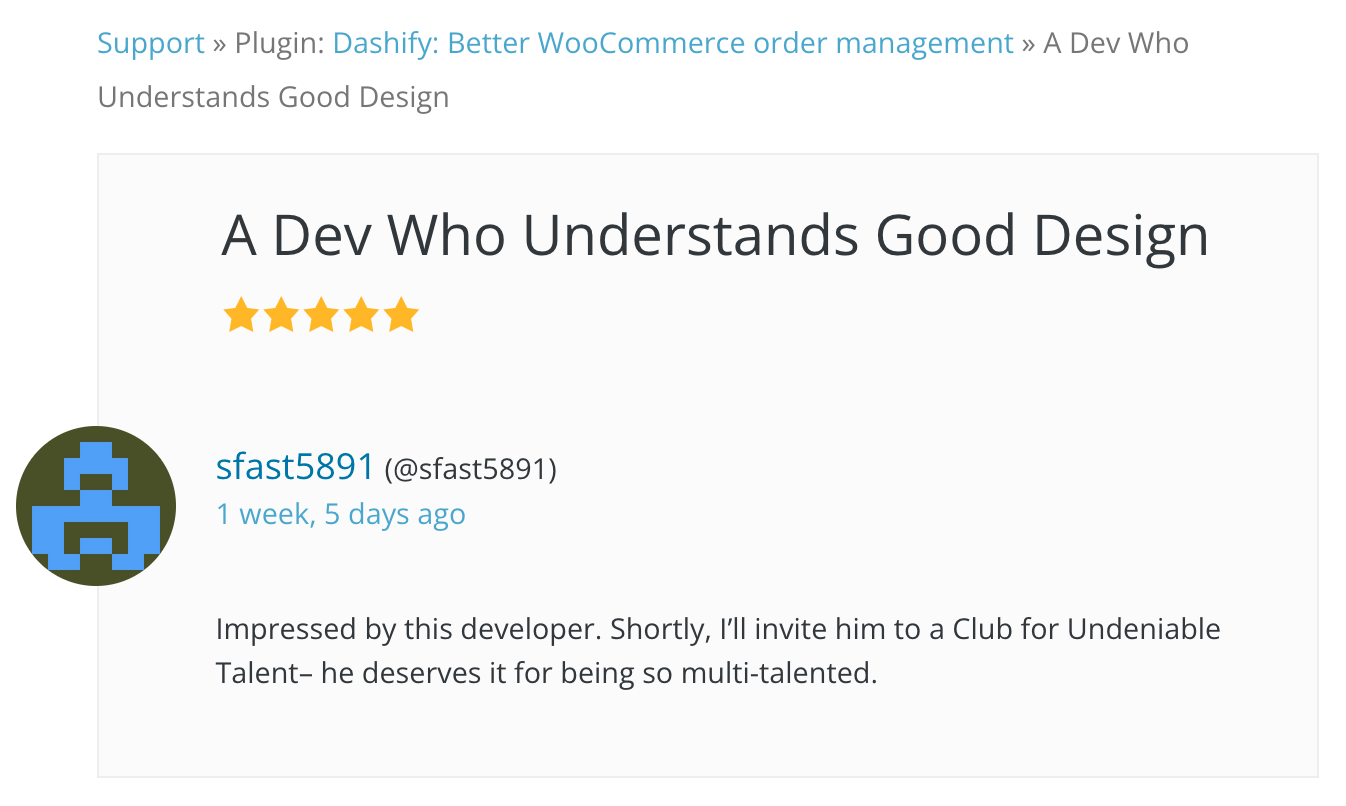 Dashify’s first 5-star review: “Impressed by this developer. Shortly, I’ll invite him to a Club for Undeniable Talent– he deserves it for being so multi-talented.”